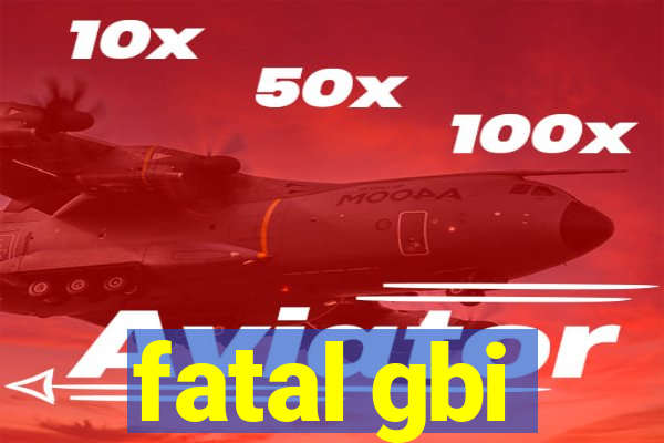 fatal gbi